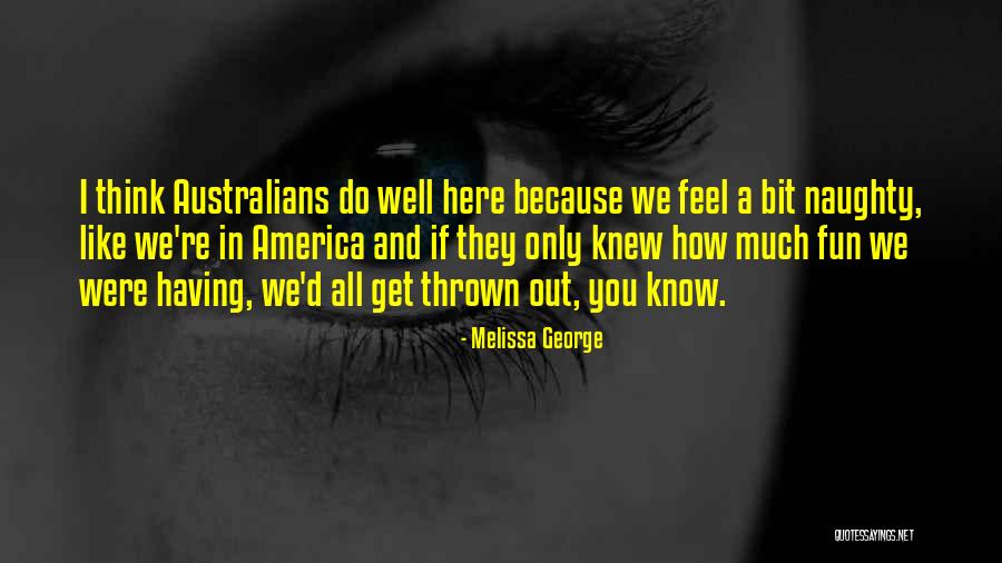 If You Only Knew How I Feel Quotes By Melissa George If You Only Knew How I Feel Quotes By Melissa George