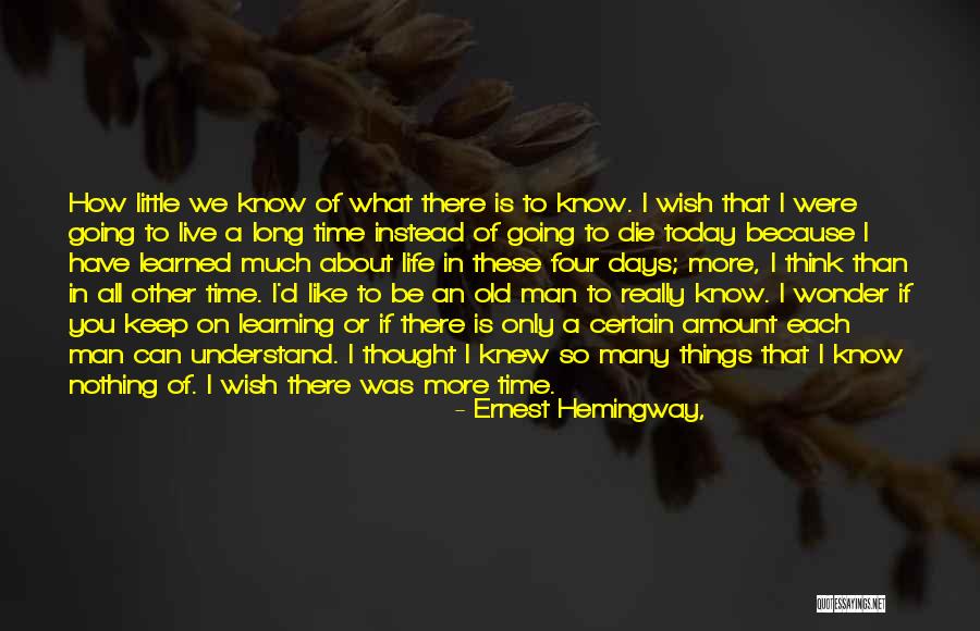 If You Only Knew What I Know Quotes By Ernest Hemingway,