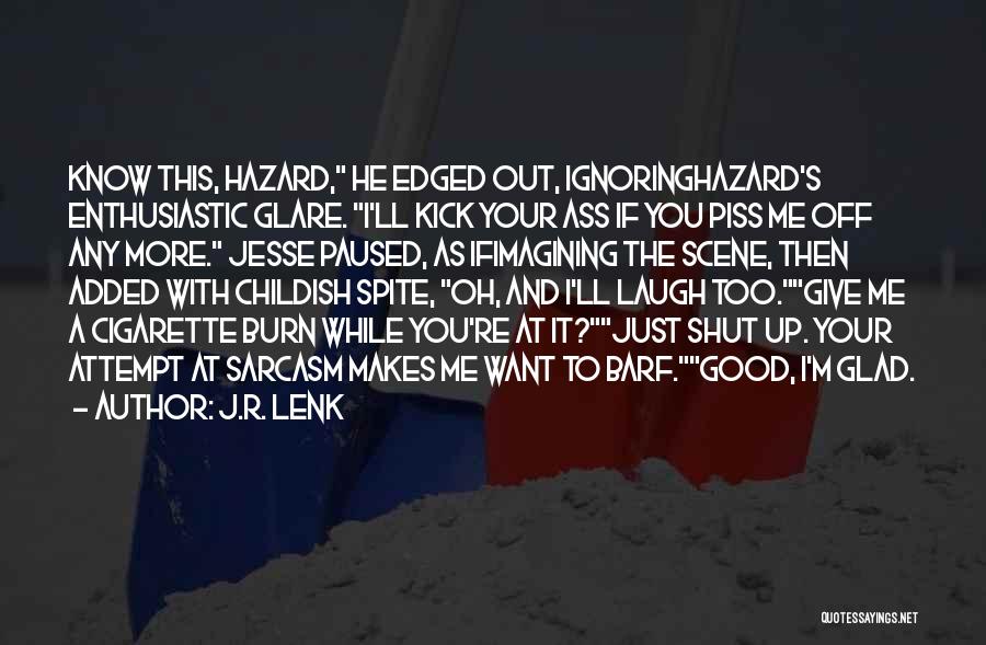 If You Piss Me Off Quotes By J.R. Lenk