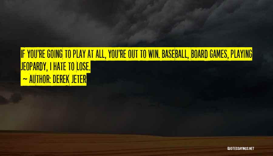 If You Play Games Quotes By Derek Jeter