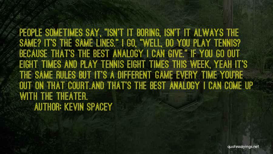 If You Play Games Quotes By Kevin Spacey