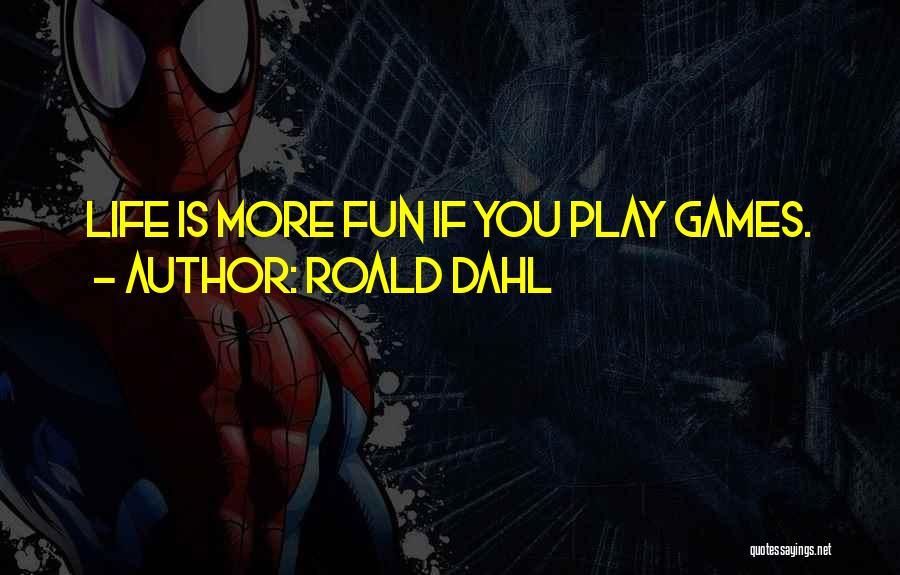 If You Play Games Quotes By Roald Dahl