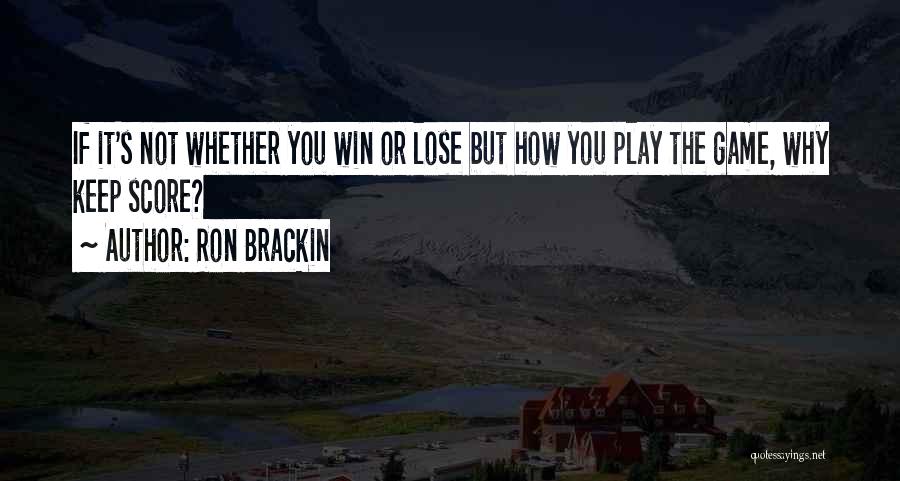 If You Play Games Quotes By Ron Brackin