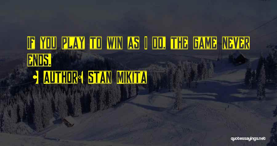 If You Play Games Quotes By Stan Mikita