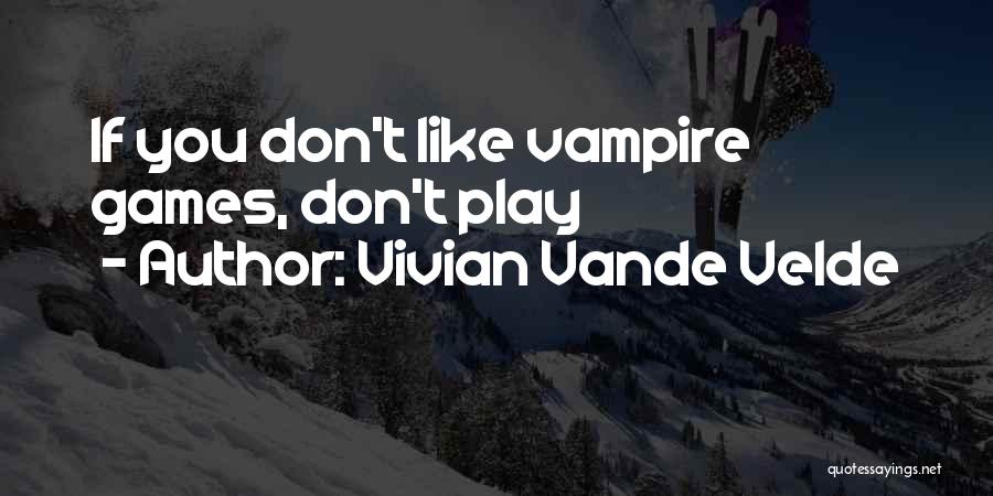 If You Play Games Quotes By Vivian Vande Velde