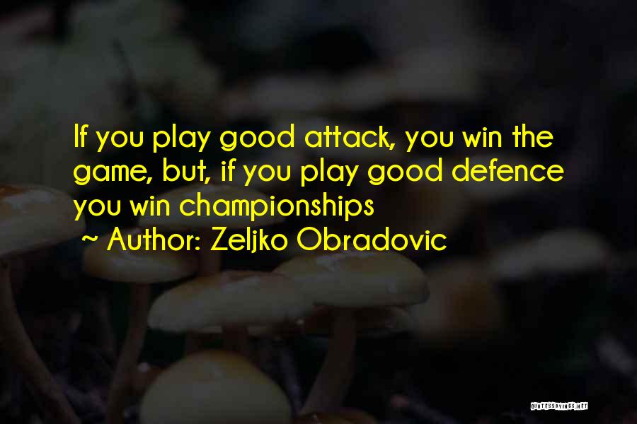 If You Play Games Quotes By Zeljko Obradovic