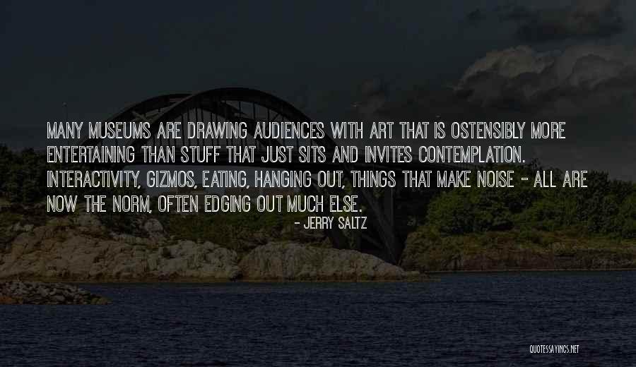 If You Re Entertaining Someone Else Quotes By Jerry Saltz If You Re Entertaining Someone Else Quotes By Jerry Saltz