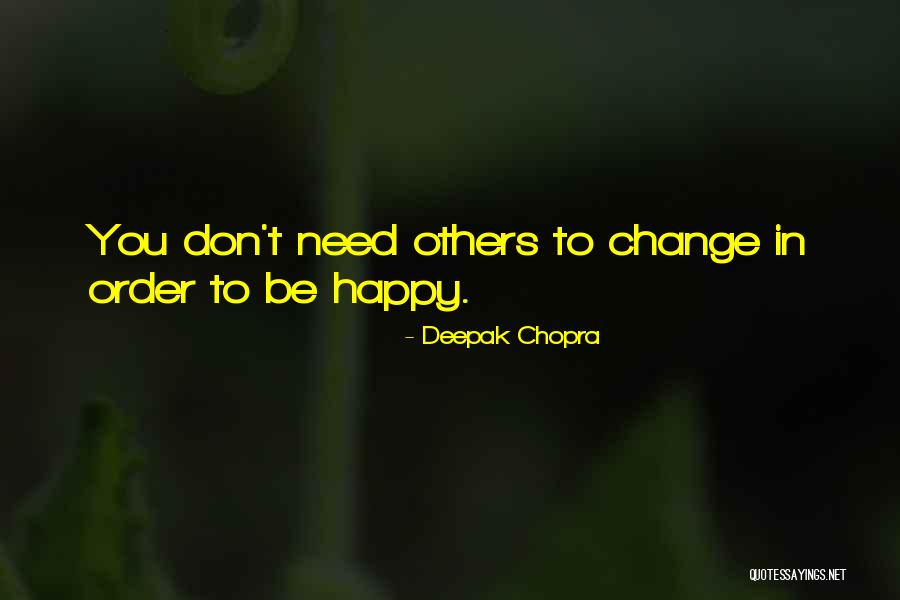 If You Re Not Happy Change It Quotes By Deepak Chopra If You Re Not Happy Change It Quotes By Deepak Chopra