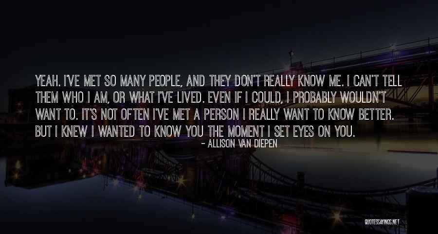 If You Really Knew Me Quotes By Allison Van Diepen