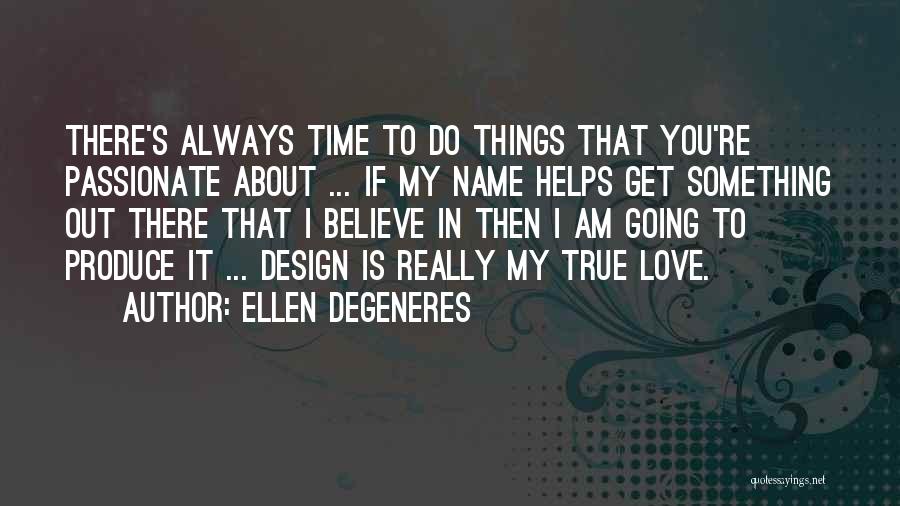 If You Really Love Something Quotes By Ellen DeGeneres