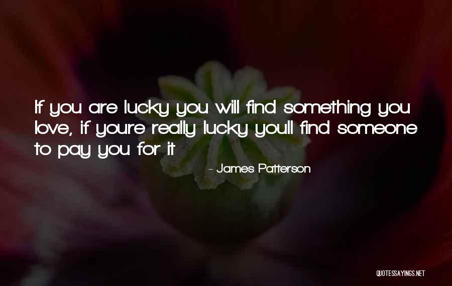 If You Really Love Something Quotes By James Patterson