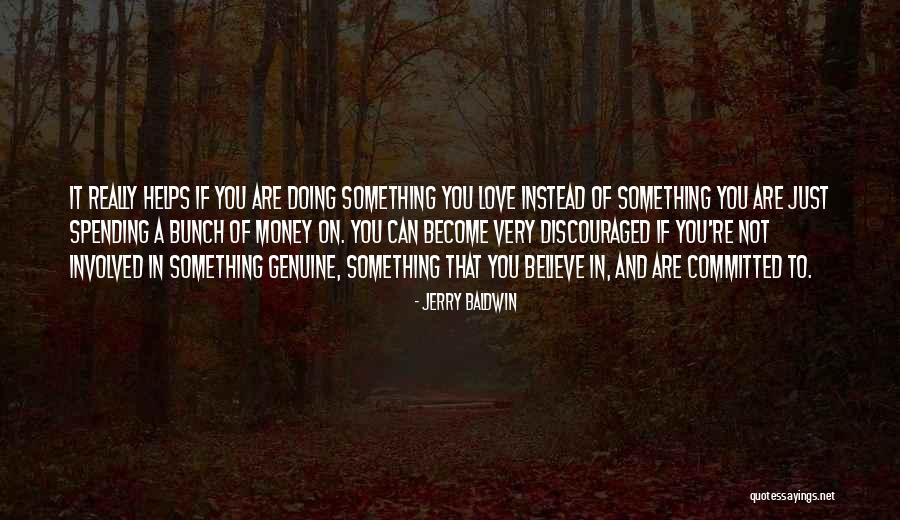 If You Really Love Something Quotes By Jerry Baldwin If You Really Love Something Quotes By Jerry Baldwin