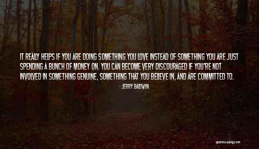 If You Really Love Something Quotes By Jerry Baldwin