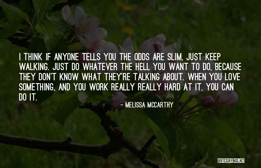 If You Really Love Something Quotes By Melissa McCarthy