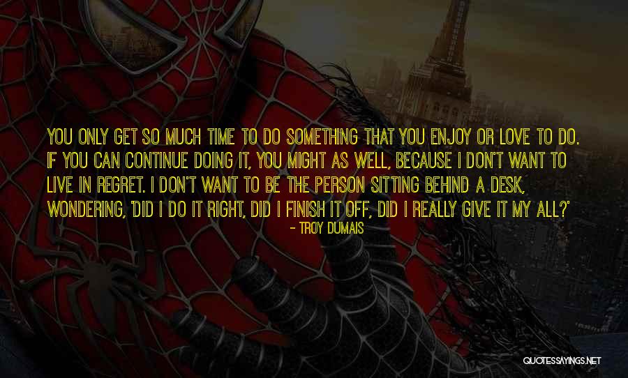 If You Really Love Something Quotes By Troy Dumais If You Really Love Something Quotes By Troy Dumais