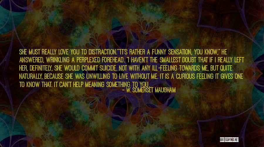 If You Really Love Something Quotes By W. Somerset Maugham