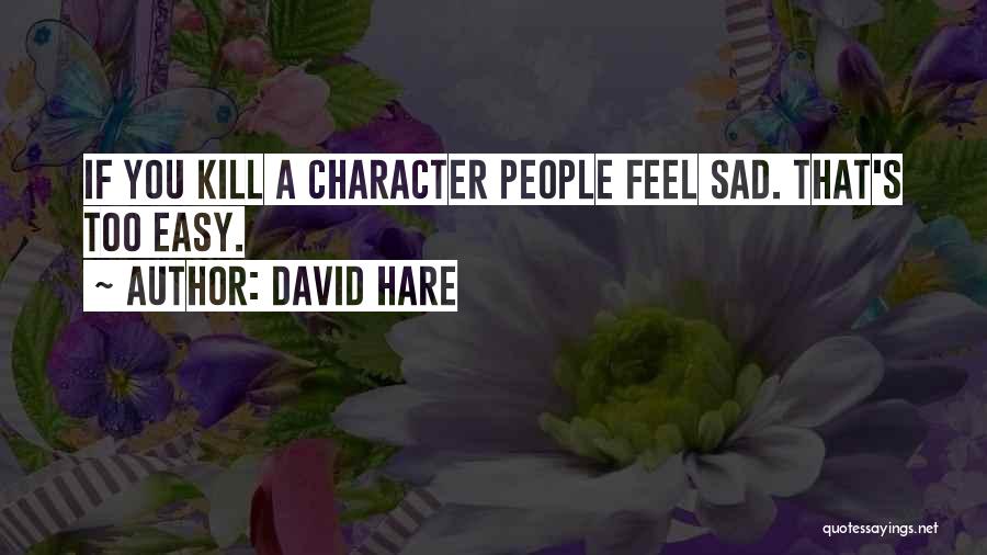 If You Sad Quotes By David Hare
