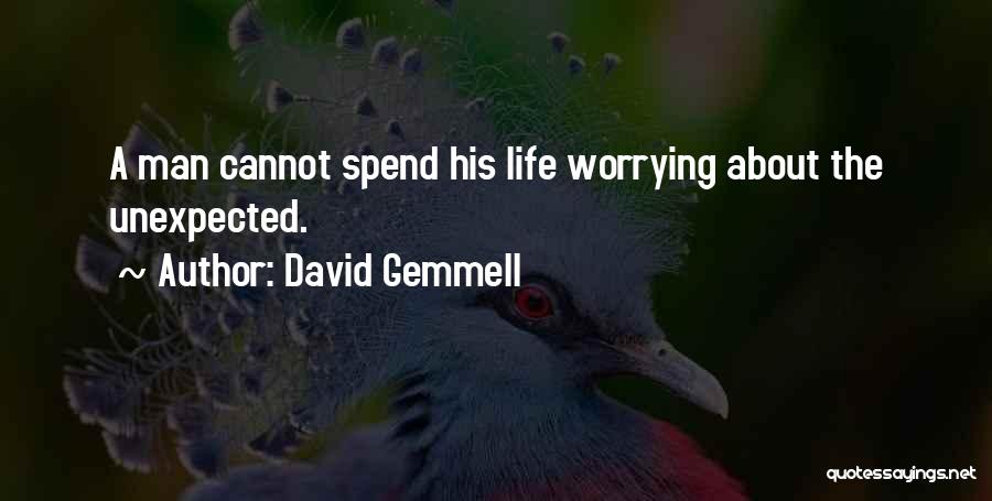 If You Spend Your Life Worrying Quotes By David Gemmell