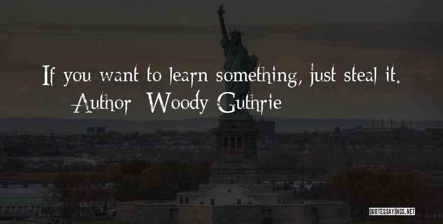 If You Steal Quotes By Woody Guthrie