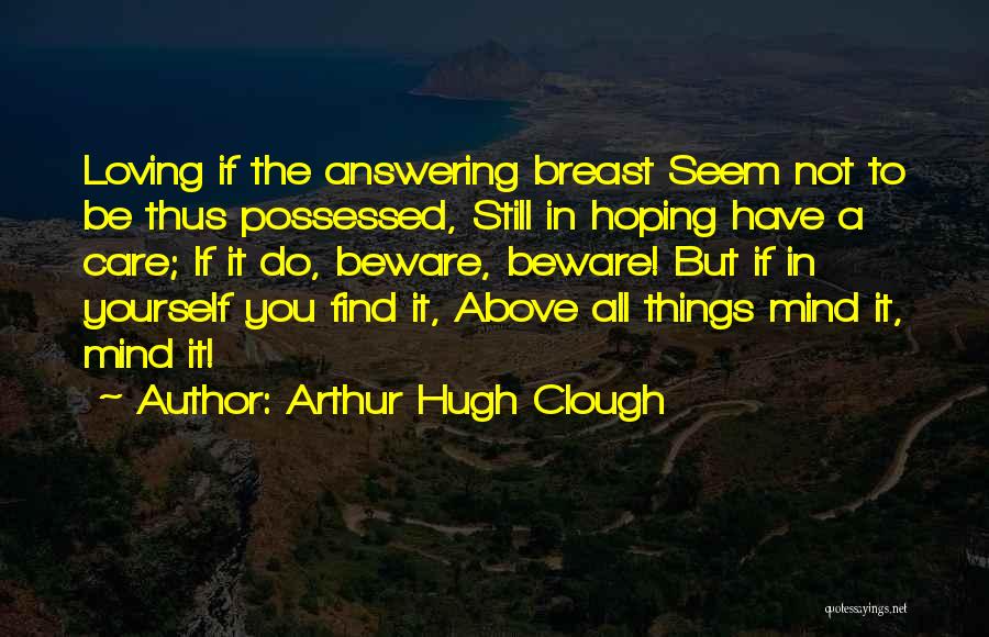 If You Still Care Quotes By Arthur Hugh Clough