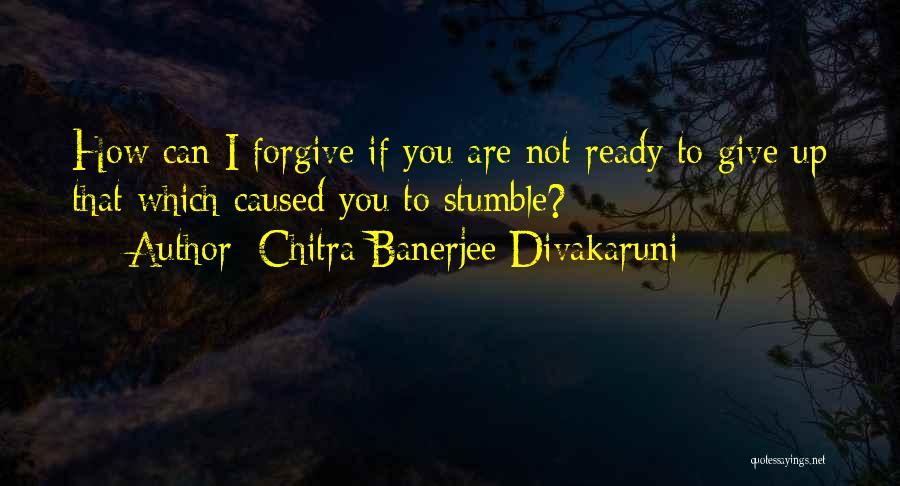 If You Stumble Quotes By Chitra Banerjee Divakaruni
