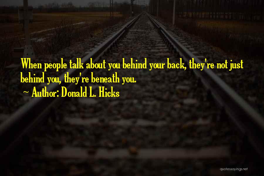 If You Talk About Me Behind My Back Quotes By Donald L. Hicks