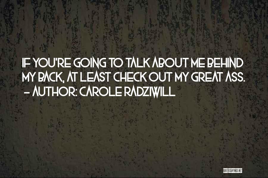 If You Talk Behind My Back Quotes By Carole Radziwill