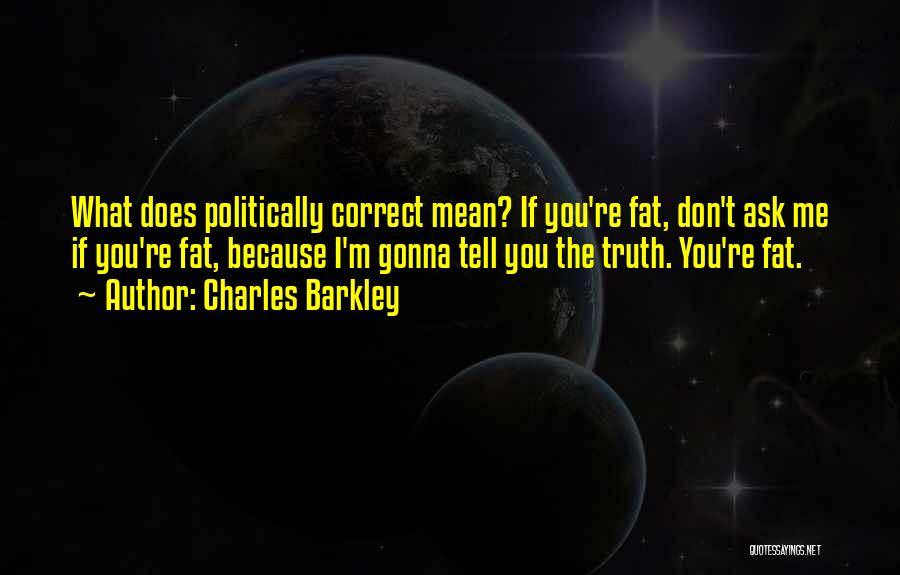 If You Tell Me The Truth Quotes By Charles Barkley