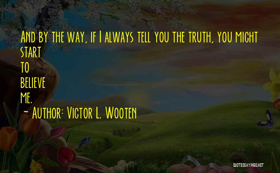 If You Tell Me The Truth Quotes By Victor L. Wooten