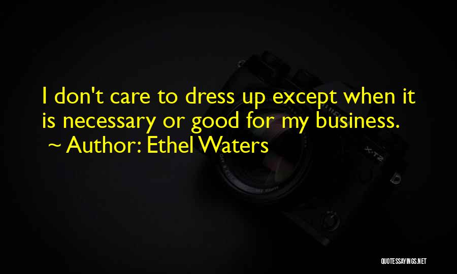 If You Think I Care I Dont Quotes By Ethel Waters