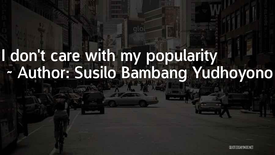 If You Think I Care I Dont Quotes By Susilo Bambang Yudhoyono