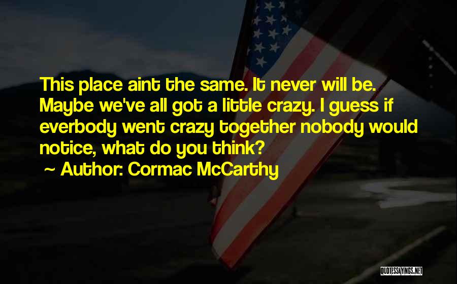 If You Think I'm Crazy Quotes By Cormac McCarthy