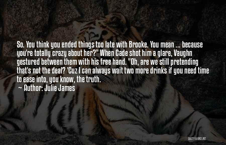 If You Think I'm Crazy Quotes By Julie James