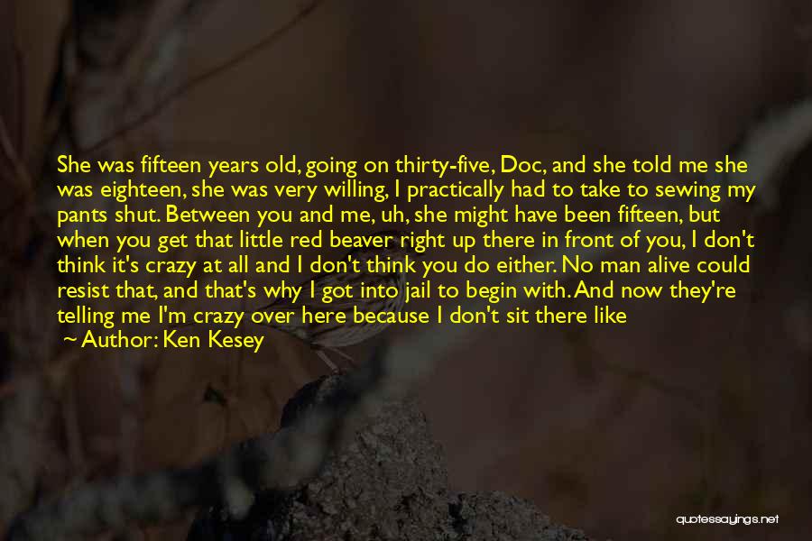 If You Think I'm Crazy Quotes By Ken Kesey