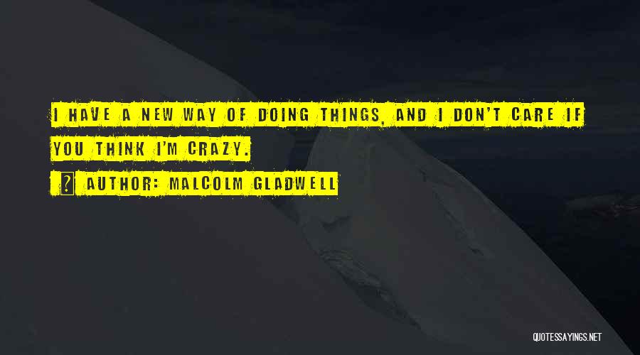 If You Think I'm Crazy Quotes By Malcolm Gladwell