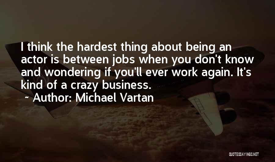 If You Think I'm Crazy Quotes By Michael Vartan