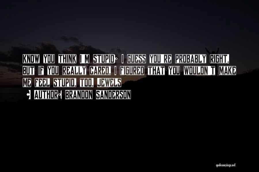 If You Think I'm Stupid Quotes By Brandon Sanderson