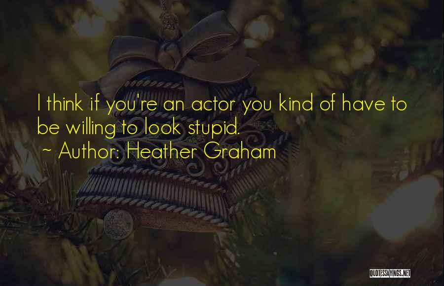 If You Think I'm Stupid Quotes By Heather Graham