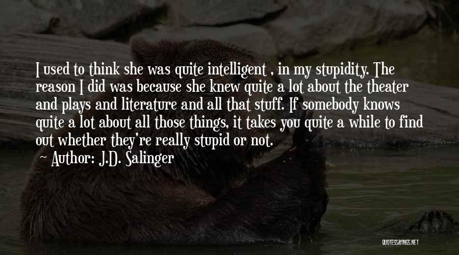 If You Think I'm Stupid Quotes By J.D. Salinger