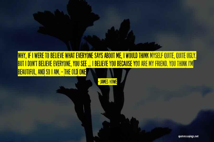 If You Think I'm Ugly Quotes By James Howe If You Think I'm Ugly Quotes By James Howe