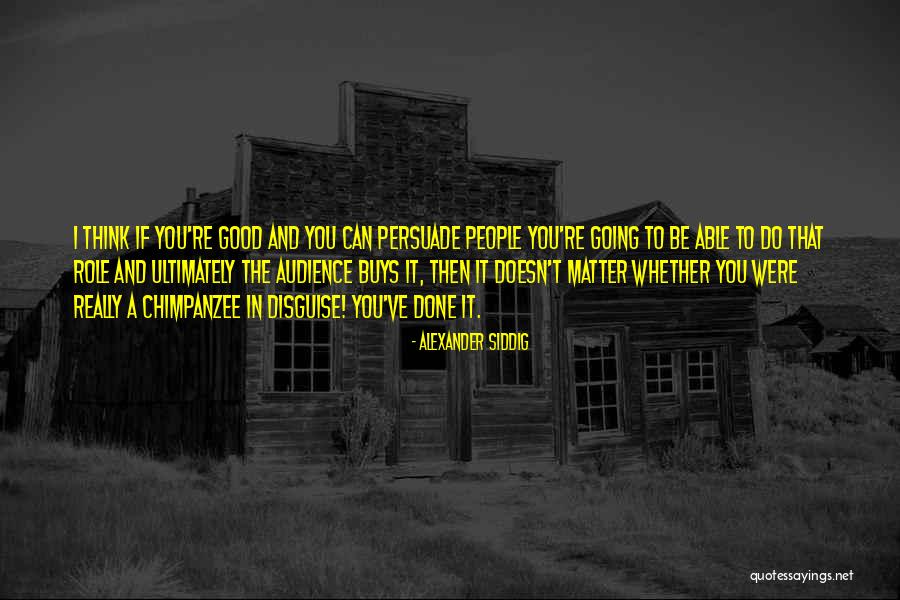 If You Think It Can Be Done Quotes By Alexander Siddig If You Think It Can Be Done Quotes By Alexander Siddig