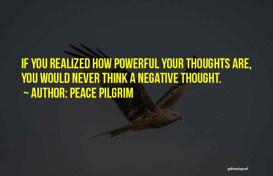 If You Think Negative Quotes By Peace Pilgrim