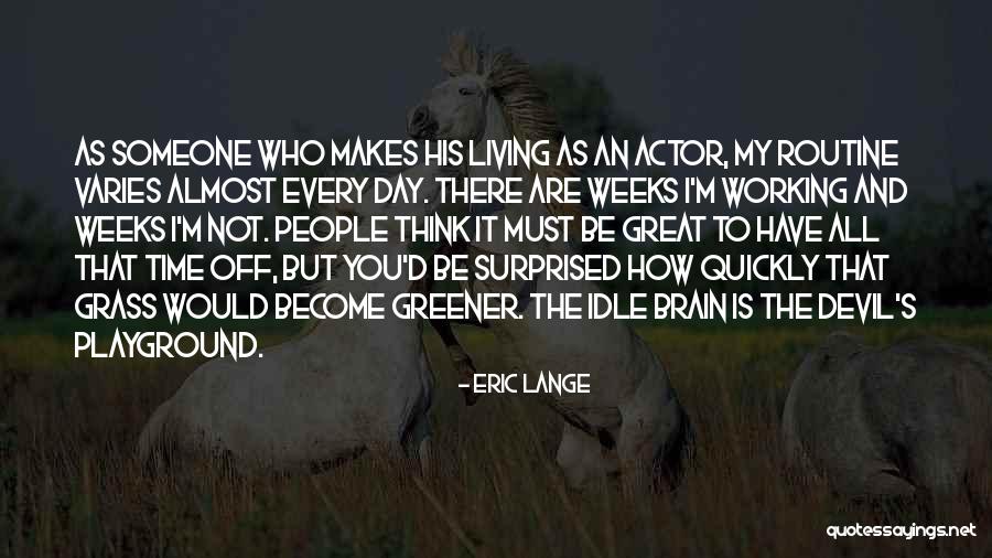 If You Think The Grass Is Greener Quotes By Eric Lange If You Think The Grass Is Greener Quotes By Eric Lange