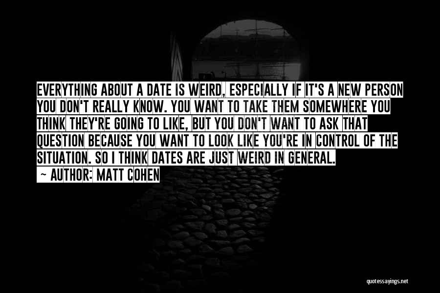 If You Think You Know Everything Quotes By Matt Cohen