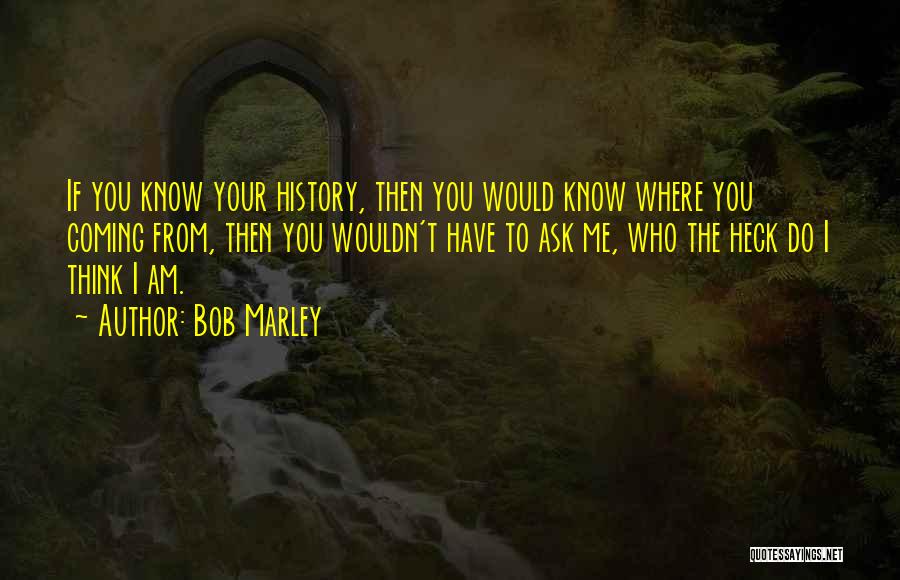 If You Think You Know Me Quotes By Bob Marley