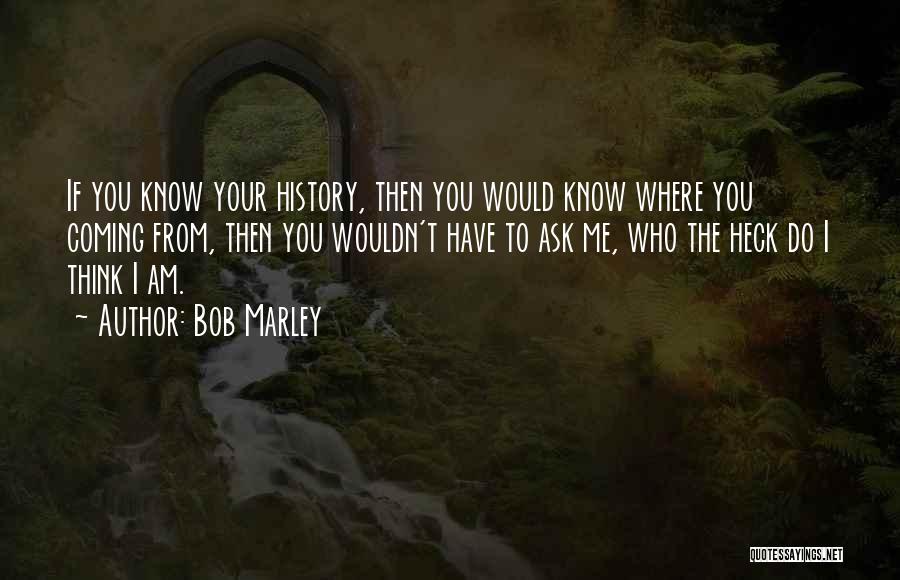 If You Think You Know Quotes By Bob Marley