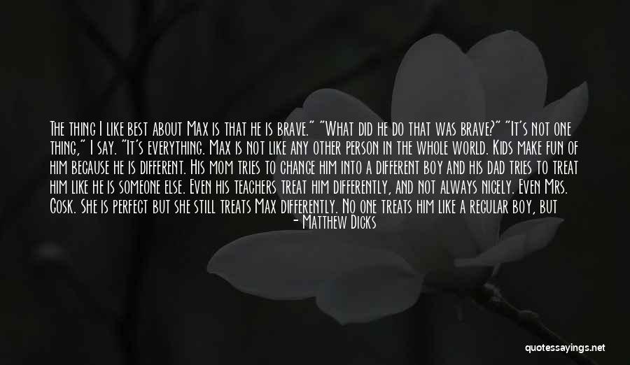 If You Treat Her Like Everyone Else Quotes By Matthew Dicks If You Treat Her Like Everyone Else Quotes By Matthew Dicks