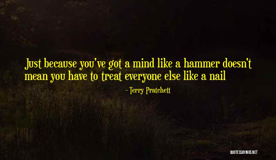 If You Treat Her Like Everyone Else Quotes By Terry Pratchett If You Treat Her Like Everyone Else Quotes By Terry Pratchett