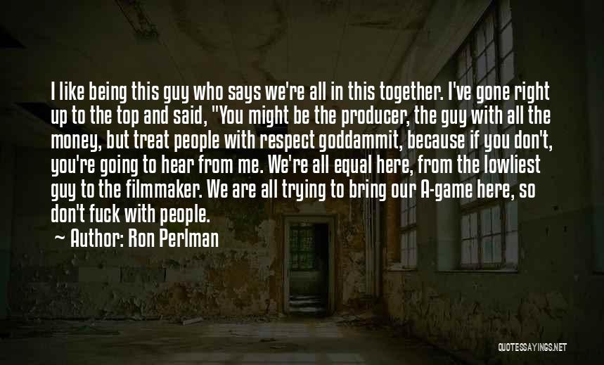 If You Treat Me Like A Game Quotes By Ron Perlman