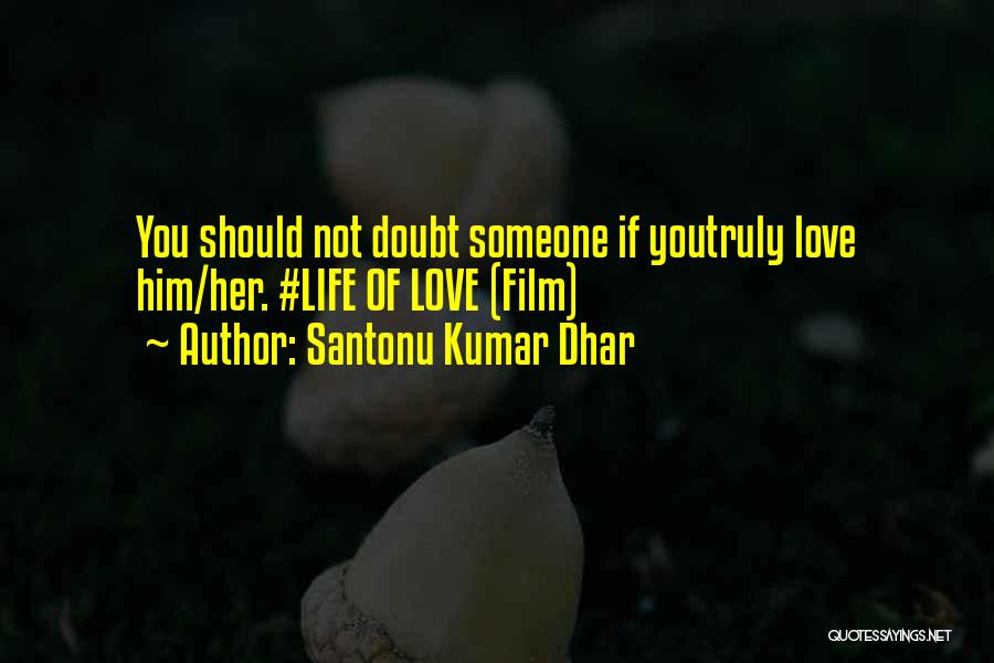 If You Truly Love Her Quotes By Santonu Kumar Dhar